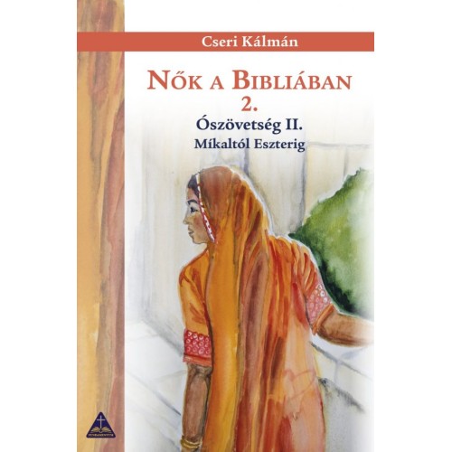 Nők a Bibliában 2. – Ószövetség II. Míkáltól Eszterig / Cseri Kálmán