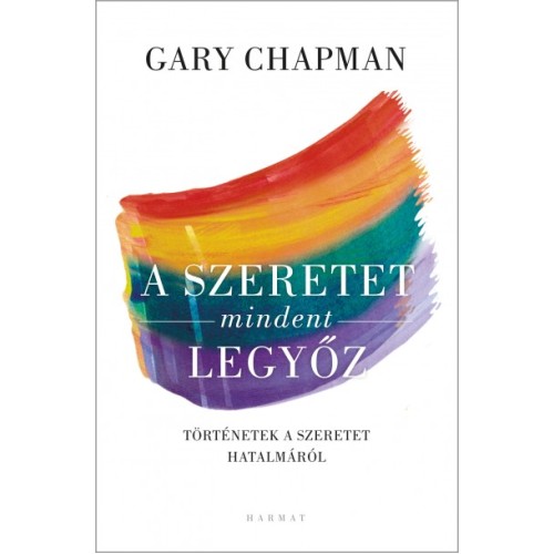 A szeretet mindent legyőz  - Gary Chapman: 