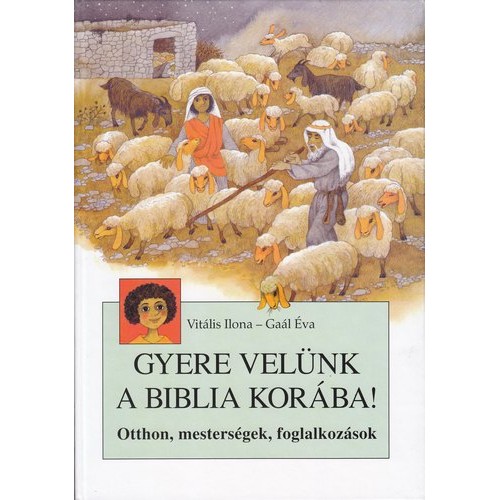Gyere velünk a Biblia korába!