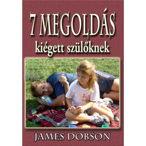 Hét megoldás kiégett szülőknek - Dr. James Dobson