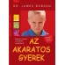 Az akaratos gyerek - gyakorlati tanácsok születéstől a serdülőkorig