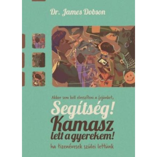 Segítség! Kamasz lett a gyerekem! - Dr. James Dobson