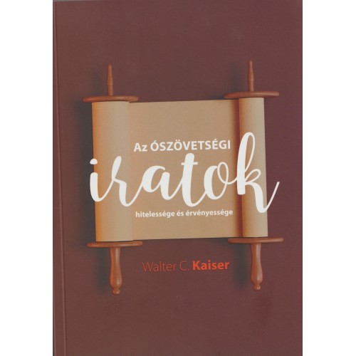 Az Ószövetségi iratok hitelessége és érvényessége -Walter C. Kaiser