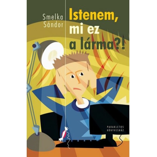 Istenem, mi ez a lárma? - Smelka Sándor
