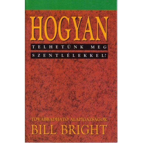 Bill Bright: Hogyan telhetünk meg szentlélekkel?