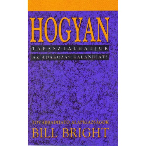 Bill Bright: Hogyan tapasztalhatjuk az adakozás kalandját? 