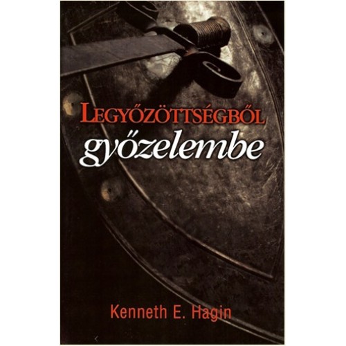 Legyőzöttségből győzelembe - Kenneth E. Hagin