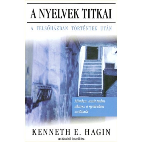 A nyelvek titkai - a felsőházban történtek után - Kenneth E. Hagin