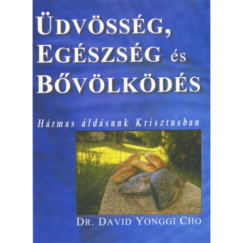 Dr. David Yonggi Cho: Üdvösség, egészség és bővölködés 