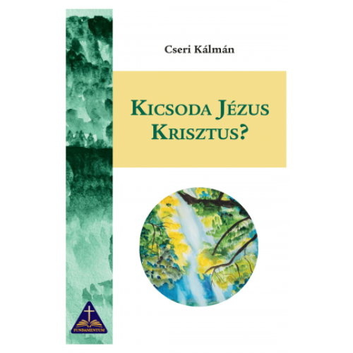 Kicsoda Jézus Krisztus -  Cseri Kálmán