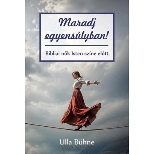 Maradj egyensúlyban! Bibliai nők Isten színe előtt