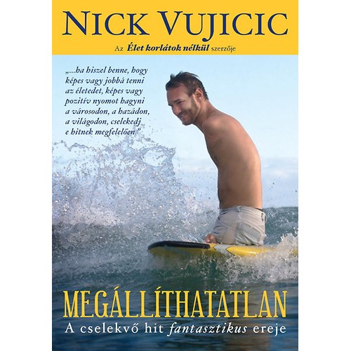 Megállíthatatlan  A cselekvő hit fantasztikus ereje - Vujicic Nick