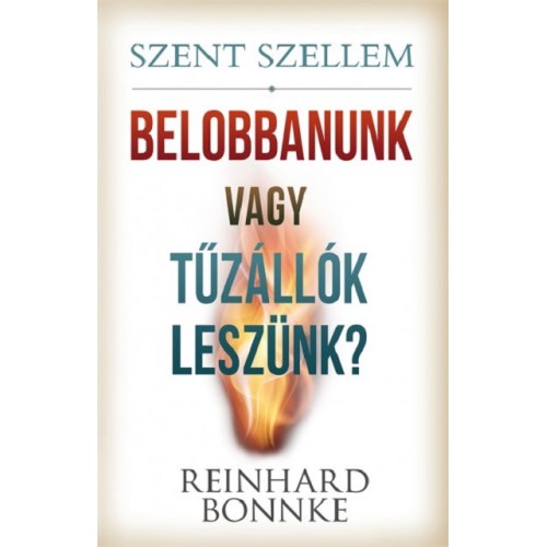 Szent Szellem - Belobbanunk vagy tűzállók leszünk -Reinhard Bonnke
