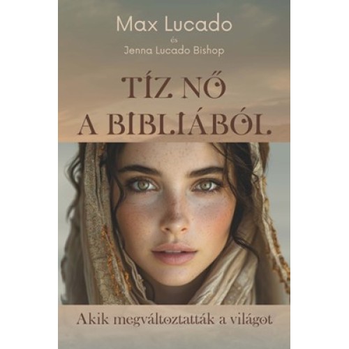 Tíz nő a Bibliából  - Akik megváltoztatták a világot