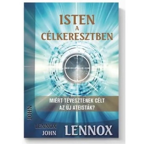 Isten a célkeresztben - John Lennox