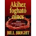 Akihez fogható nincs -  Bill Bright