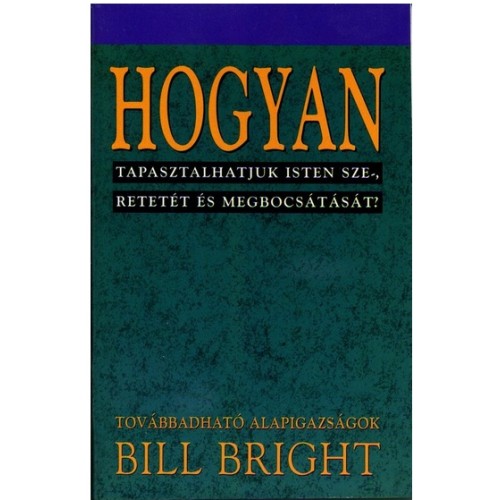Bill Bright: Hogyan tapasztalhatjuk Isten szeretetét és megbocsátását?