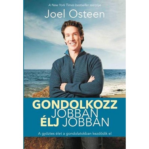 Gondolkozz jobban, élj jobban  - Joel Osteen