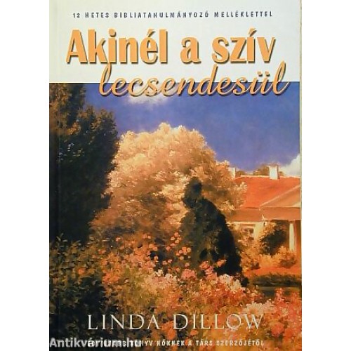 Akinél a szív lecsendesül - Linda Dillow