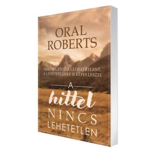 Hittel nincs lehetetlen - Oral Roberts