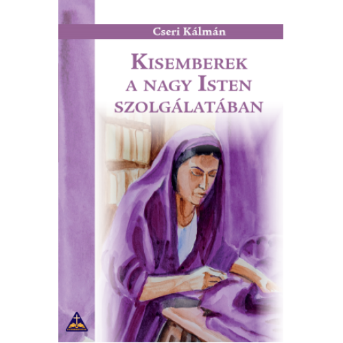 Kisemberek a nagy Isten szolgálatában -  Cseri Kálmán