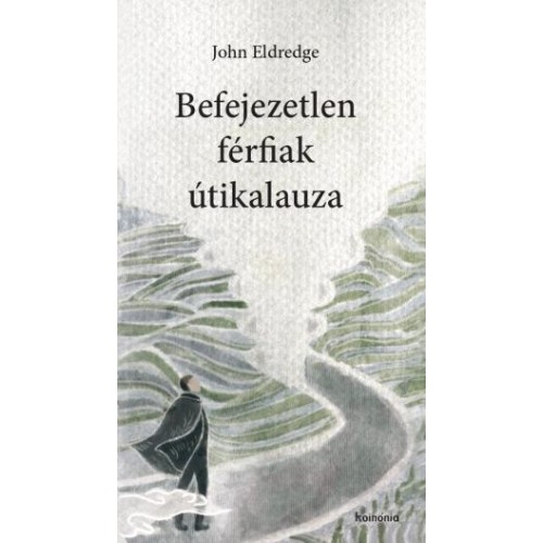 Befejezetlen férfiak útikalauza - John Eldredge