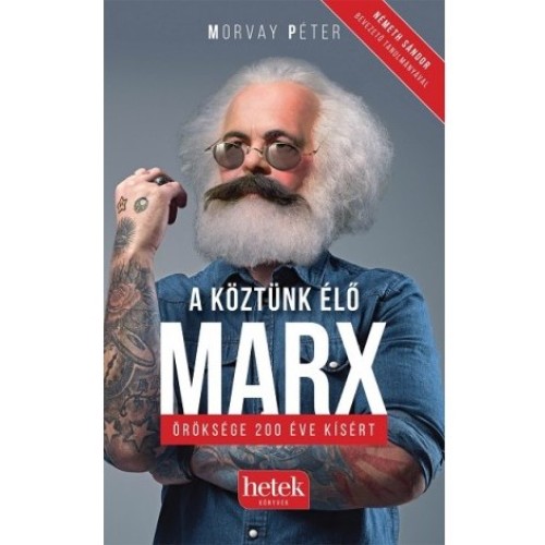 A köztünk élő Marx – öröksége 200 éve kísért - Morvay Péter