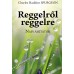 Reggelről reggelre: Napi áhítatok / C. H. Spurgeon -