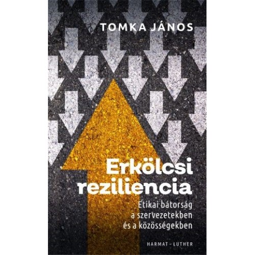 Erkölcsi reziliencia - Tomka János/ etikai bátorság a szervezetekben és a közösségekben